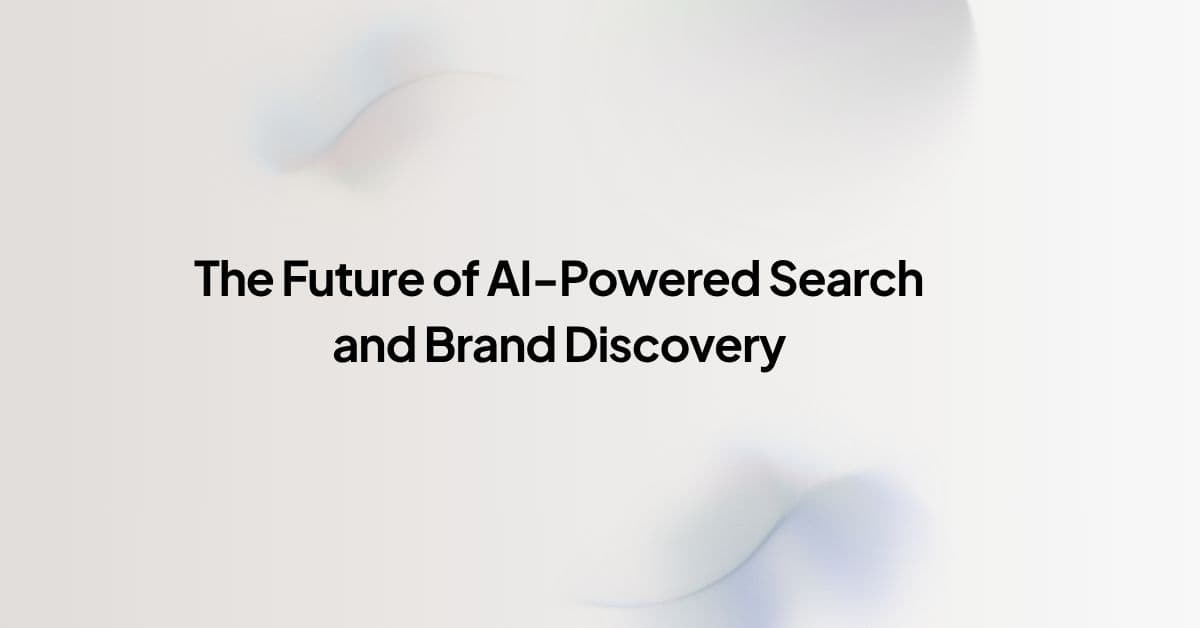 The Future of AI-Powered Search and Brand Discovery
