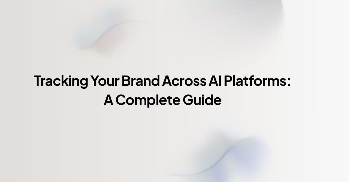 Tracking Your Brand Across AI Platforms: A Complete Guide